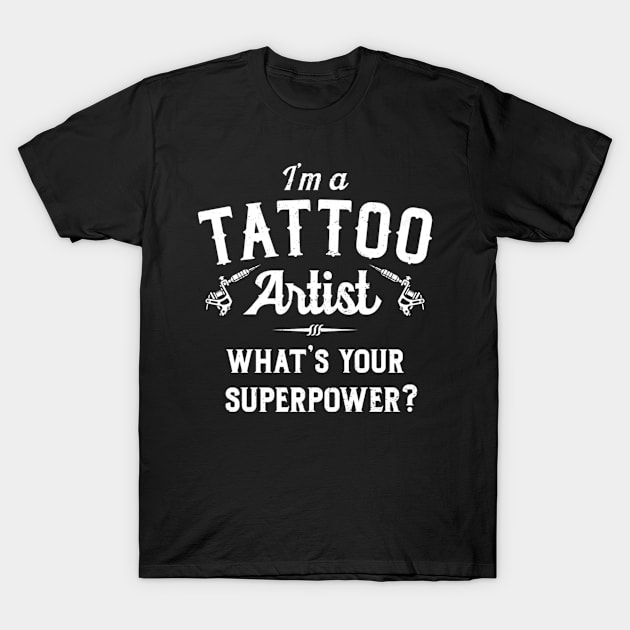 Tattoo Artist Superpower Tattooist T-Shirt by Spaceship Pilot